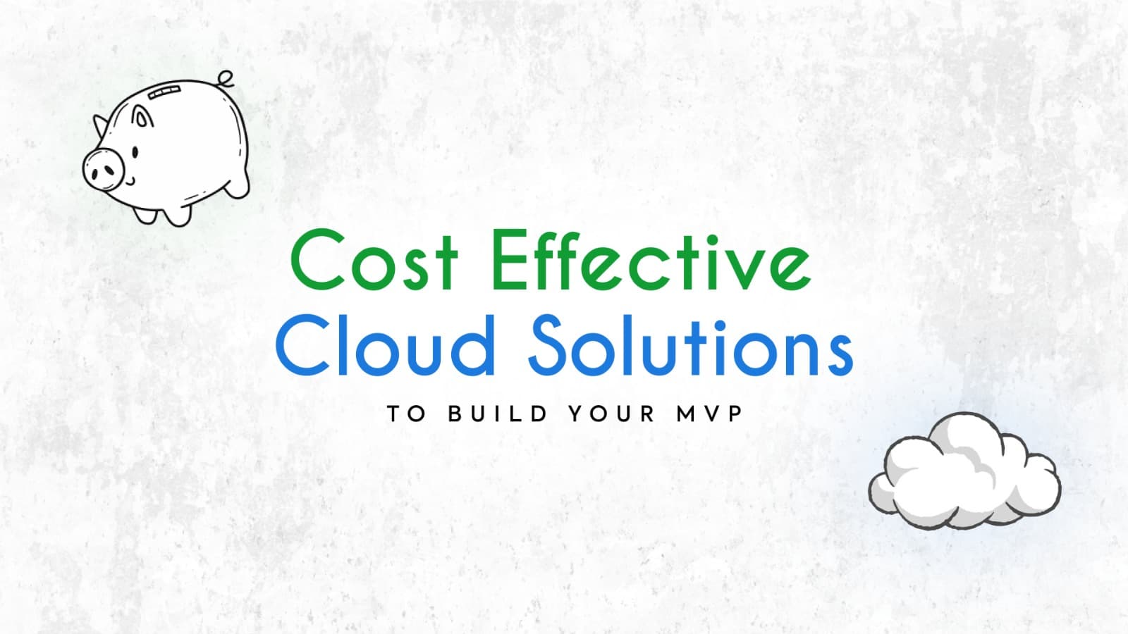 Cost-Effective Cloud Solutions to Build Your MVP